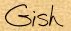 Gish